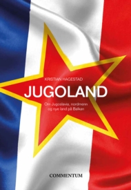 Jugoland. Om Jugoslavia, nordmenn og nye land på Balkan.